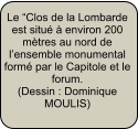 Le “Clos de la Lombarde est situé à environ 200 mètres au nord de l’ensemble monumental formé par le Capitole et le forum. (Dessin : Dominique MOULIS)