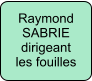 Raymond SABRIE dirigeant les fouilles