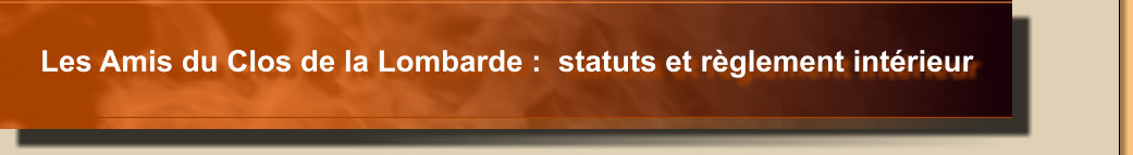 Les Amis du Clos de la Lombarde :  statuts et règlement intérieur